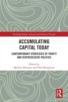 Accumulating Capital Today : Contemporary Strategies of Profit and Dispossessive Policies