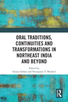 Oral Traditions, Continuities and Transformations in Northeast India and Beyond