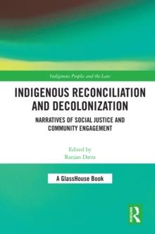 Indigenous Reconciliation and Decolonization : Narratives of Social Justice and Community Engagement