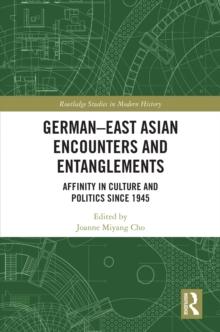 German-East Asian Encounters and Entanglements : Affinity in Culture and Politics Since 1945