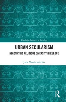 Urban Secularism : Negotiating Religious Diversity in Europe