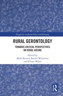 Rural Gerontology : Towards Critical Perspectives on Rural Ageing