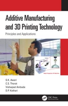 Additive Manufacturing and 3D Printing Technology : Principles and Applications