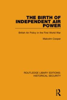 The Birth of Independent Air Power : British Air Policy in the First World War