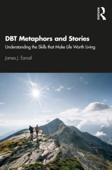 DBT Metaphors and Stories : Understanding the Skills that Make Life Worth Living