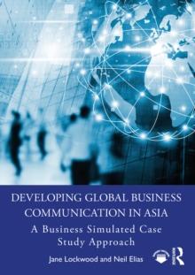 Developing Global Business Communication in Asia : A Business Simulated Case Study Approach