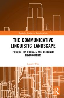 The Communicative Linguistic Landscape : Production Formats and Designed Environments