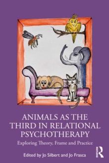 Animals as the Third in Relational Psychotherapy : Exploring Theory, Frame and Practice