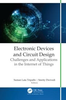 Electronic Devices and Circuit Design : Challenges and Applications in the Internet of Things