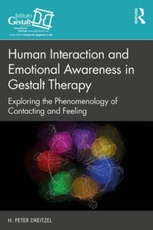 Human Interaction and Emotional Awareness in Gestalt Therapy : Exploring the Phenomenology of Contacting and Feeling