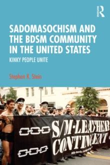 Sadomasochism and the BDSM Community in the United States : Kinky People Unite