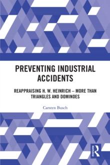 Preventing Industrial Accidents : Reappraising H. W. Heinrich - More than Triangles and Dominoes