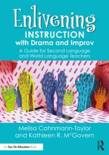 Enlivening Instruction with Drama and Improv : A Guide for Second Language and World Language Teachers