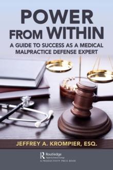 Power from Within : A Guide to Success as a Medical Malpractice Defense Expert