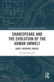 Shakespeare and the Evolution of the Human Umwelt : Adapt, Interpret, Mutate