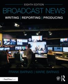 Broadcast News Writing, Reporting, and Producing