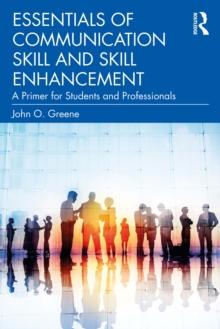 Essentials of Communication Skill and Skill Enhancement : A Primer for Students and Professionals