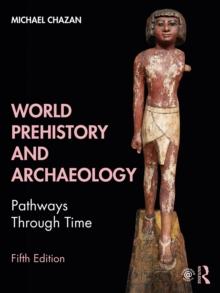 World Prehistory and Archaeology : Pathways Through Time