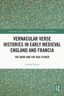 Vernacular Verse Histories in Early Medieval England and Francia : The Bard and the Rag-picker