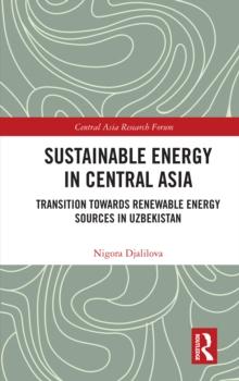 Sustainable Energy in Central Asia : Transition Towards Renewable Energy Sources in Uzbekistan