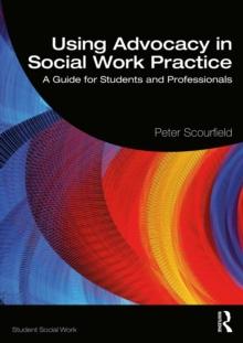 Using Advocacy in Social Work Practice : A Guide for Students and Professionals