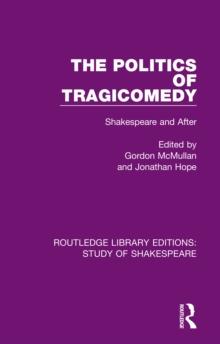 The Politics of Tragicomedy : Shakespeare and After