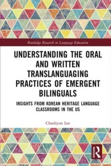 Understanding the Oral and Written Translanguaging Practices of Emergent Bilinguals : Insights from Korean Heritage Language Classrooms in the US