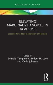 Elevating Marginalized Voices in Academe : Lessons for a New Generation of Scholars