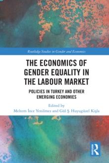 The Economics of Gender Equality in the Labour Market : Policies in Turkey and other Emerging Economies