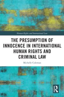 The Presumption of Innocence in International Human Rights and Criminal Law