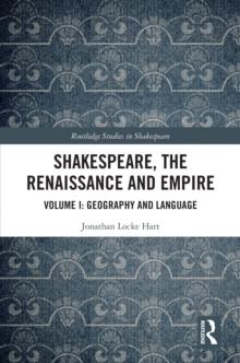 Shakespeare, the Renaissance and Empire : Volume I: Geography and Language