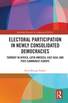 Electoral Participation in Newly Consolidated Democracies : Turnout in Africa, Latin America, East Asia, and Post-Communist Europe