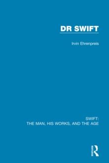 Swift: The Man, his Works, and the Age : Volume Two: Dr Swift