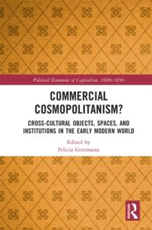 Commercial Cosmopolitanism? : Cross-Cultural Objects, Spaces, and Institutions in the Early Modern World