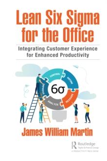 Lean Six Sigma for the Office : Integrating Customer Experience for Enhanced Productivity