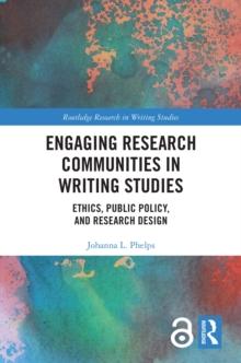 Engaging Research Communities in Writing Studies : Ethics, Public Policy, and Research Design