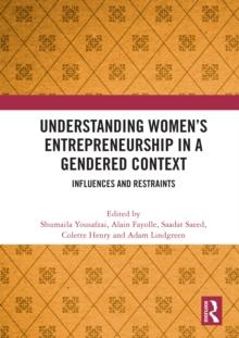 Understanding Women's Entrepreneurship in a Gendered Context : Influences and Restraints