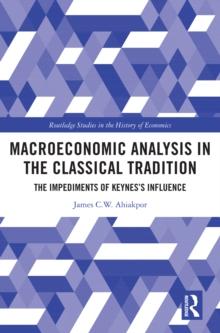 Macroeconomic Analysis in the Classical Tradition : The Impediments Of Keynes's Influence