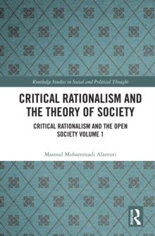 Critical Rationalism and the Theory of Society : Critical Rationalism and the Open Society Volume 1