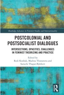 Postcolonial and Postsocialist Dialogues : Intersections, Opacities, Challenges in Feminist Theorizing and Practice