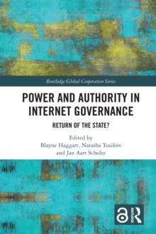 Power and Authority in Internet Governance : Return of the State?