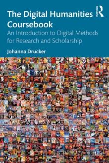 The Digital Humanities Coursebook : An Introduction to Digital Methods for Research and Scholarship