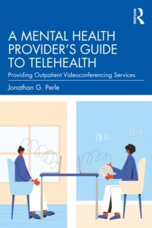 A Mental Health Provider's Guide to Telehealth : Providing Outpatient Videoconferencing Services