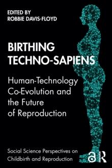 Birthing Techno-Sapiens : Human-Technology Co-Evolution and the Future of Reproduction