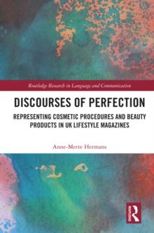 Discourses of Perfection : Representing Cosmetic Procedures and Beauty Products in UK Lifestyle Magazines