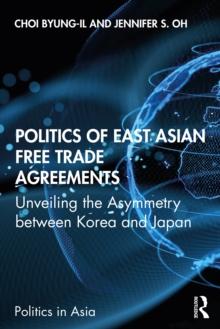 Politics of East Asian Free Trade Agreements : Unveiling the Asymmetry between Korea and Japan