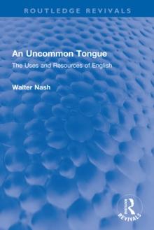 An Uncommon Tongue : The Uses and Resources of English