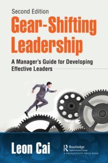 Gear-Shifting Leadership : A Managers Guide for Developing Effective Leaders, Second Edition