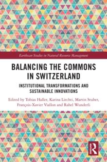 Balancing the Commons in Switzerland : Institutional Transformations and Sustainable Innovations