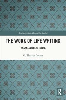 The Work of Life Writing : Essays and Lectures